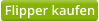 Flipper kaufen