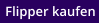 Flipper kaufen